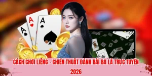 Cách Chơi Liêng - Chiến Thuật Đánh Bài Ba Lá Trực Tuyến 2026