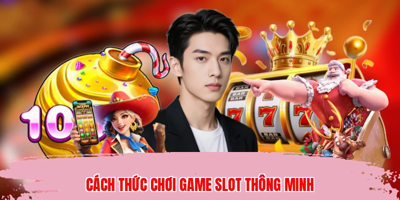 Cách thức chơi game slot thông minh