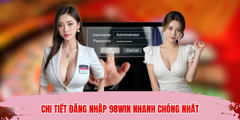 Chi tiết đăng nhập 98WIN nhanh chóng nhất