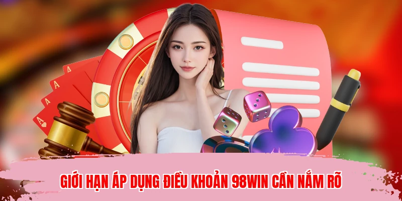 Giới hạn áp dụng điều khoản 98WIN cần nắm rõ