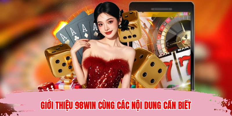 Giới thiệu 98WIN cùng các nội dung cần biết
