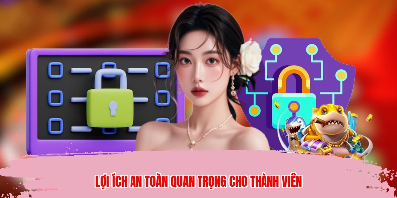 Lợi ích an toàn quan trọng cho thành viên