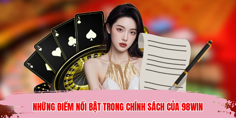 Những điểm nổi bật trong chính sách của 98WIN