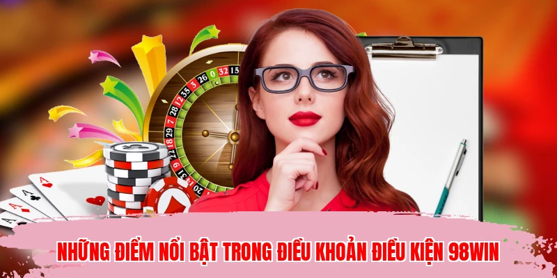 Những điểm nổi bật trong điều khoản điều kiện 98WIN