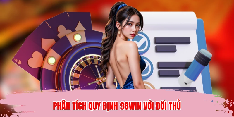 Phân tích quy định 98WIN với đối thủ